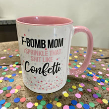 Load image into Gallery viewer, F Bomb Mom Mug – Funny Mom Coffee Mug – “I Sprinkle That Shit Like Confetti” – 15 oz Ceramic Mug – Dishwasher Safe
