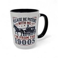 Load image into Gallery viewer, Be Patient With Me I’m From the 1900s Mug – Funny Vintage Humor Coffee Mug – 15 oz Ceramic Mug – Dishwasher &amp; Microwave Safe
