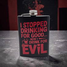 Load image into Gallery viewer, Large 8 oz Hip Flask - Stopped Drinking for Good, Now for Evil
