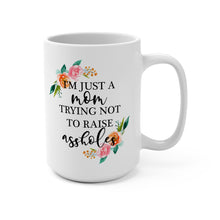 Load image into Gallery viewer, Funny Mom Mug – “I’m Just a Mom Trying Not to Raise Assholes” – Sarcastic Parenting Coffee Mug, 15 oz Ceramic, Double-Sided Print
