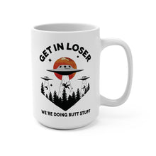 Load image into Gallery viewer, Funny Alien Mug – “Get in Loser We’re Doing Butt Stuff” – Alien Abduction Humor Coffee Mug, 15 oz Ceramic, Double-Sided Print
