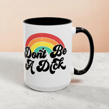Load image into Gallery viewer, Funny Pride Mug – “Don’t Be a Dick” Rainbow Coffee Mug – 15 oz Ceramic, LGBTQ Humor, Double-Sided Print
