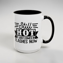 Load image into Gallery viewer, Funny Menopause Humor Mug – “Still Hot, It Just Comes in Flashes Now” – Sarcastic Coffee Mug, 15 oz Ceramic, Double-Sided Print
