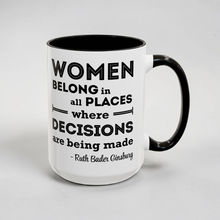 Load image into Gallery viewer, RBG Quote Mug – “Women Belong in All Places Where Decisions Are Made” – Feminist Coffee Mug, 15 oz Ceramic, Double-Sided Print
