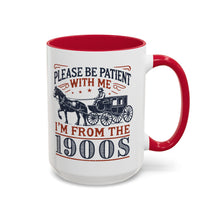 Load image into Gallery viewer, Be Patient With Me I’m From the 1900s Mug – Funny Vintage Humor Coffee Mug – 15 oz Ceramic Mug – Dishwasher &amp; Microwave Safe
