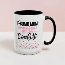 Load image into Gallery viewer, F Bomb Mom Mug – Funny Mom Coffee Mug – “I Sprinkle That Shit Like Confetti” – 15 oz Ceramic Mug – Dishwasher Safe
