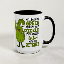 Load image into Gallery viewer, Funny Pickle Mug – “Paint Me Green and Call Me a Pickle” – Sarcastic Dill Humor Coffee Mug, 15 oz Ceramic, Double-Sided Print
