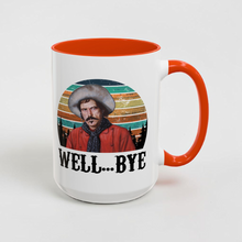 Load image into Gallery viewer, Funny Western Mug – “Well… Bye” – Curly Bill Tombstone Inspired Coffee Mug, 15 oz Ceramic, Double-Sided Print
