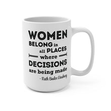 Load image into Gallery viewer, RBG Quote Mug – “Women Belong in All Places Where Decisions Are Made” – Feminist Coffee Mug, 15 oz Ceramic, Double-Sided Print
