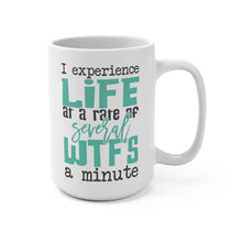 Load image into Gallery viewer, Funny WTF Mug – “I Experience Life at a Rate of Several WTF’s a Minute” – Sarcastic Coffee Mug, 15 oz Ceramic, Double-Sided Print
