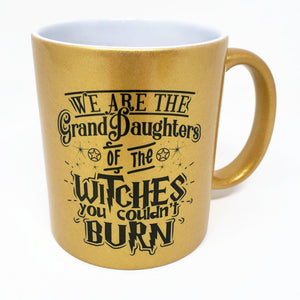 Coffee Mug - We are the Granddaughters of the Witches You Couldn't Burn