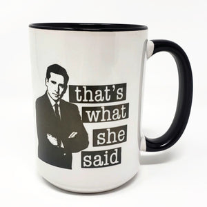 15 oz Extra Large Coffee Mug - That's What She Said