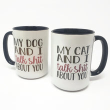Load image into Gallery viewer, 15 oz Extra Large Coffee Mug - My Cat / Dog and I Talk about You

