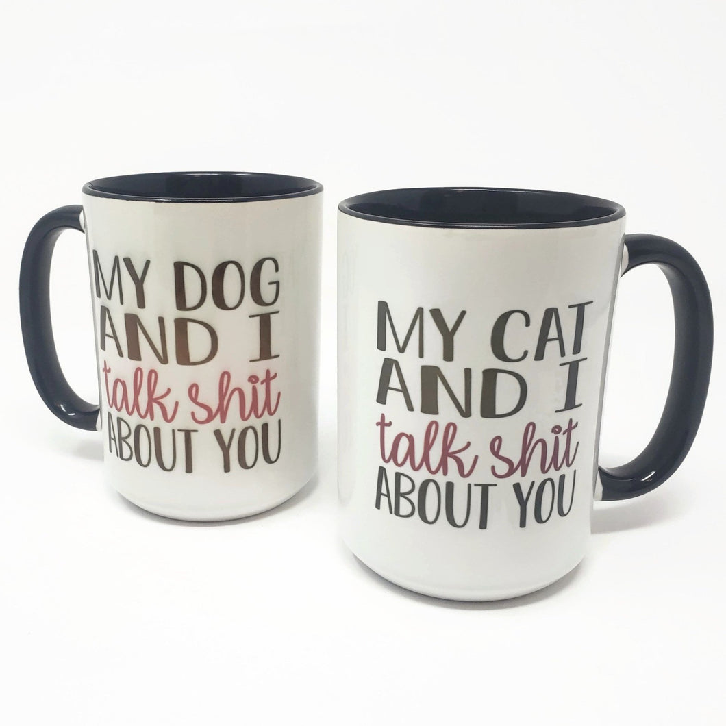 15 oz Extra Large Coffee Mug - My Cat / Dog and I Talk about You