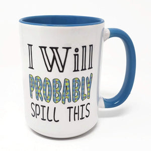 15 oz Extra Large Coffee Mug - I Will Probably Spill This