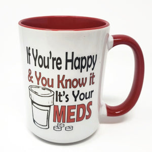 15 oz Extra Large Coffee Mug - If You're Happy & You Know it, It's Your Meds