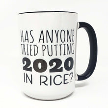 Load image into Gallery viewer, 15 oz Extra Large Coffee Mug - Has Anyone Tried Putting 2020 in Rice?
