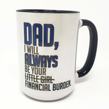 Load image into Gallery viewer, 15 oz Extra Large Coffee Mug - Dad I Will Always be your Financial Burden
