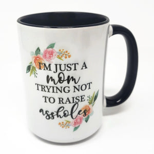 Extra Large 15 Oz Mug - Just a Mom Trying Not to Raise Assholes