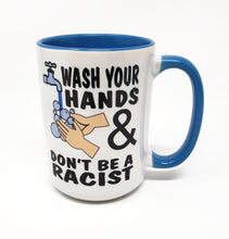 Load image into Gallery viewer, Copy of 15 oz Extra Large Coffee Mug - Wash Your Hands &amp; Don&#39;t Be a Racist
