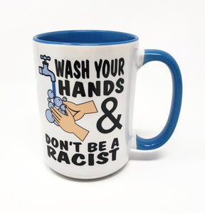 Copy of 15 oz Extra Large Coffee Mug - Wash Your Hands & Don't Be a Racist